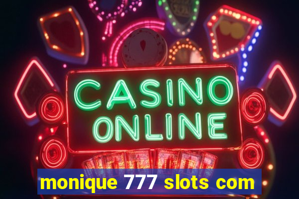 monique 777 slots com